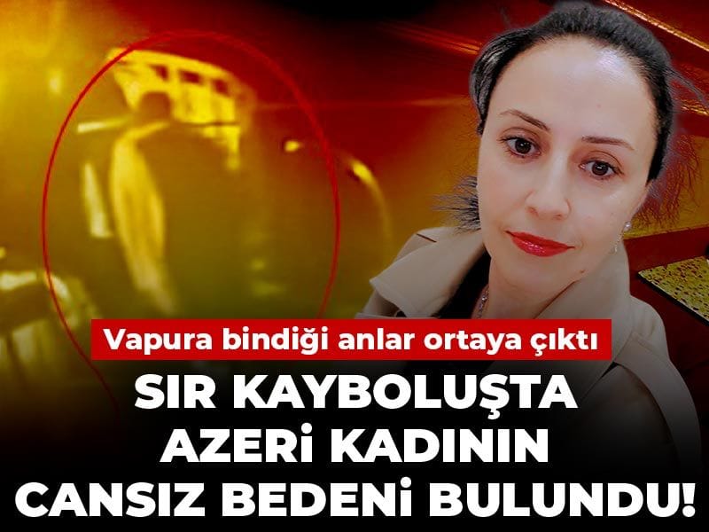 sir-kaybolusta-azeri-kadinin-cansiz-bedeni-bulundu-vapura-bindigi-anlar-ortaya-cikti-akr37mVU